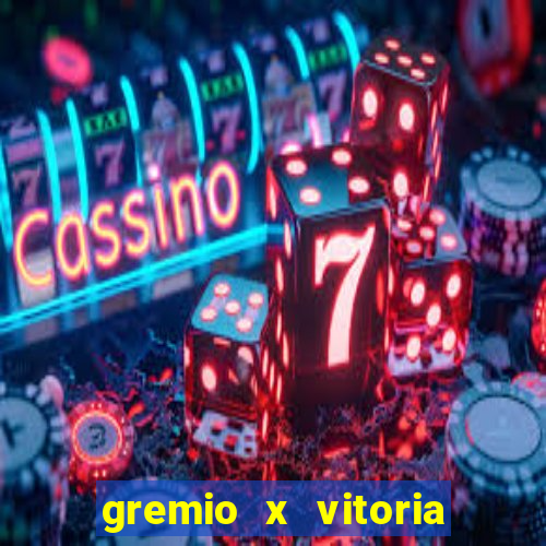 gremio x vitoria ao vivo